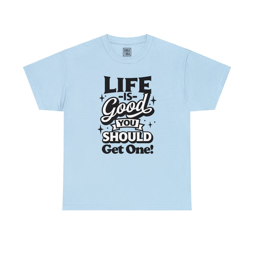 Optimistic Message T-Shirt | 'Life is Good! You Should Get One'