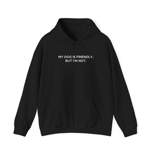 My Dog Is Friendly, But I'm Not' Hoodie | Funny Dog Owner Warning Sweatshirt