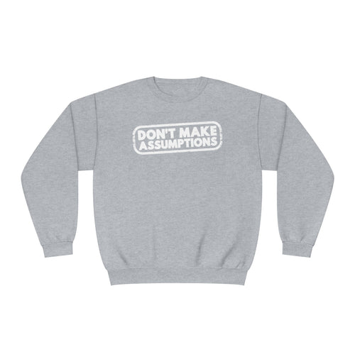 Don't Make Assumptions' Unisex Crewneck Sweatshirt