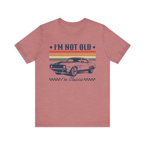 I'm Not Old, I'm Classic' Car T-Shirt | American Muscle Car Vintage Shirt