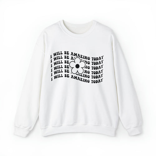 Positive Affirmation Sweatshirt | "I Will Be Amazing Today" Pullover