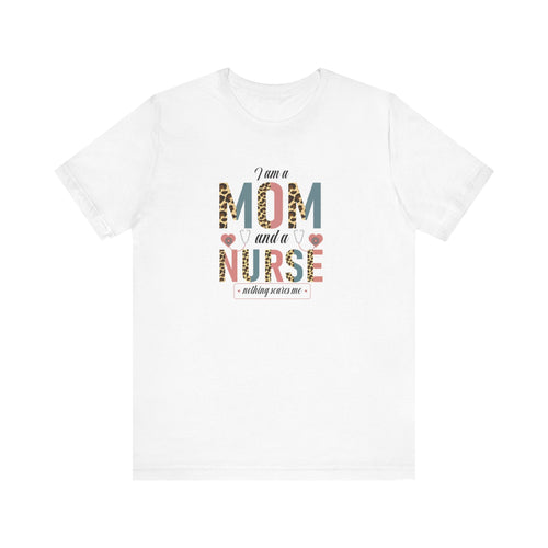 Empowering Mom Nurse T-Shirt | Fearless "I'm a Mom and Nurse, Nothing Scares Me" Tee