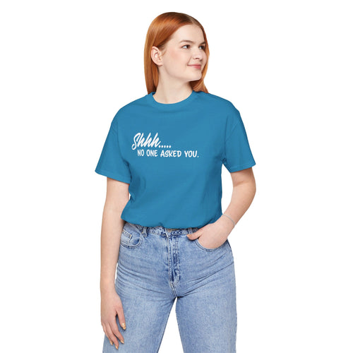 Shhh...No One Asked You' Clapback T-Shirt | Unsolicited Advice Tee