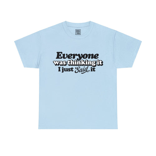 Honesty in Action Quote T-Shirt - 'Everyone Was Thinking It, I Just Said It'