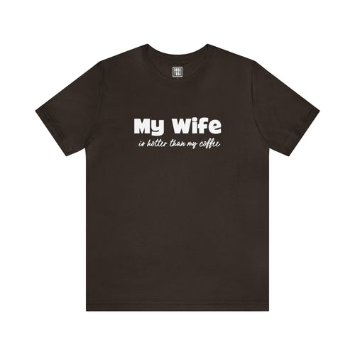 My Wife is hotter Than My Coffee T-Shirt