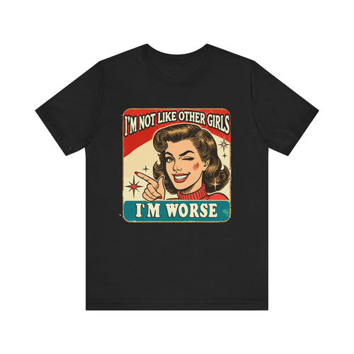 I'm Not Like Other Girls, I'm Worse' | Wisecrack Design T-Shirt