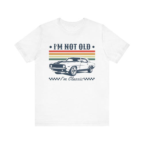 I'm Not Old, I'm Classic' Car T-Shirt | American Muscle Car Vintage Shirt