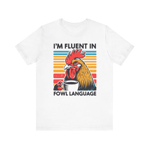 I'm Fluent in Fowl Language T-Shirt | Rooster Graphic T-Shirt