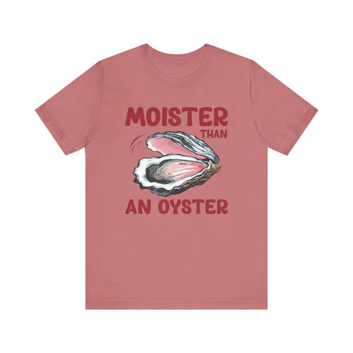 Moister Than an Oyster' T-Shirt