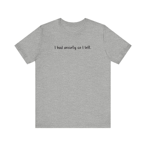 I Had Anxiety So I Left' Mental Health Statement T-Shirt