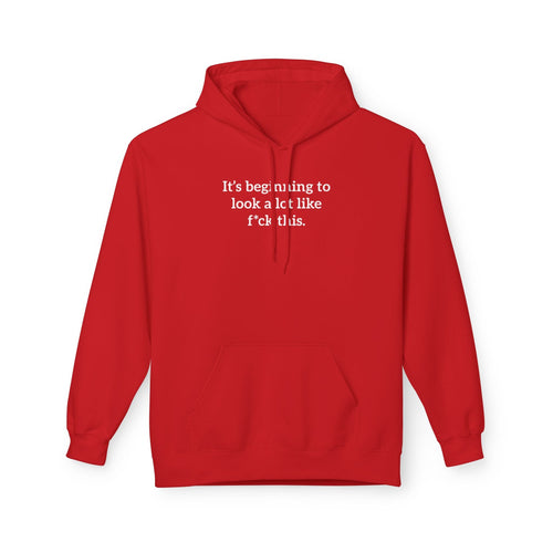 It's Beginning To Look A Lot Like F*ck This' Hoodie | Holiday Satire Sweaatshirt