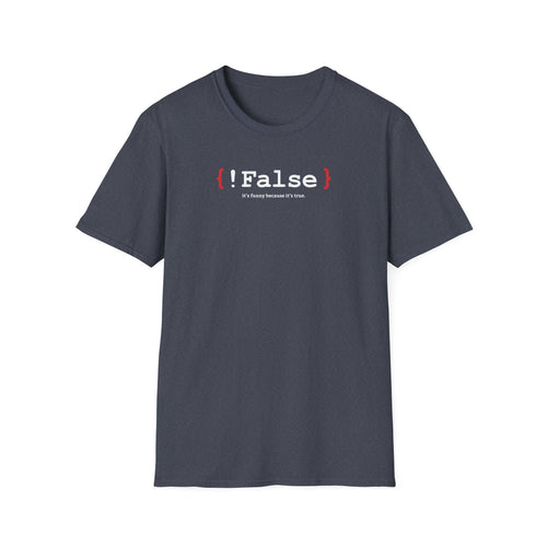 { !False } It’s Funny Because It’s True" Coding T-shirt | Software Engineer Apparel