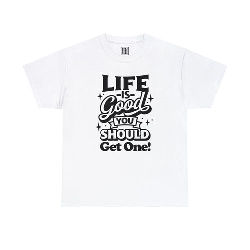 Optimistic Message T-Shirt | 'Life is Good! You Should Get One'