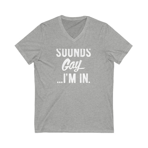 Sounds Gay...I'm In' Jersey Short Sleeve V-Neck T-shirt