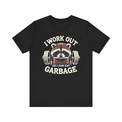 I Work Out So I Can Eat Garbage T-Shirt | Cheat Day Tee