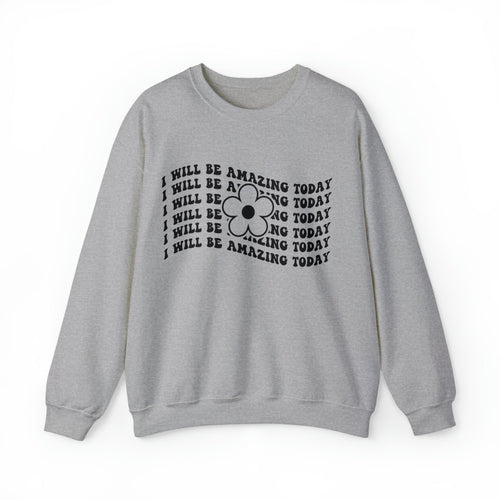 Positive Affirmation Sweatshirt | "I Will Be Amazing Today" Pullover