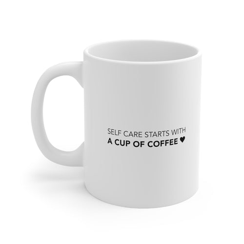 Self Care Starts with a Cup of Coffee Ceramic Mug 11oz