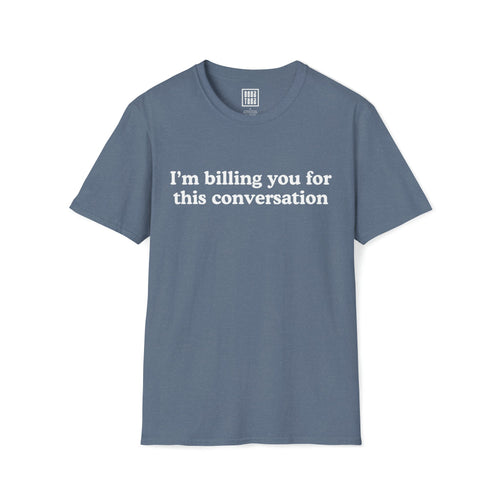 Hilarious Legal Billing T-Shirt | 'I'm Billing You for This Conversation'