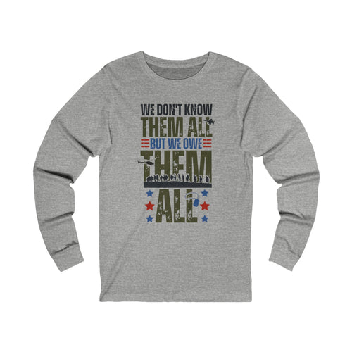 We Don't Know Them, But We Owe Them All'  Veteran's Support Long Sleeve T-Shirt