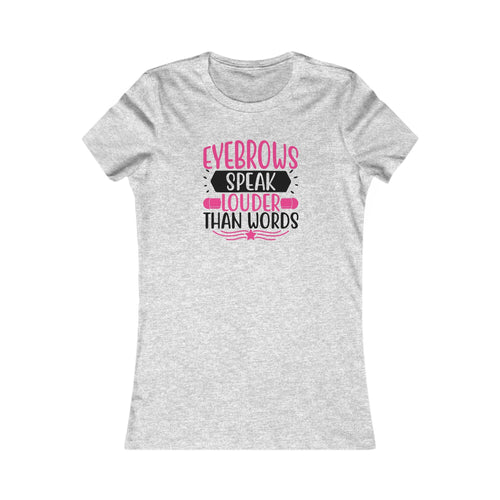 Eyebrows Speak Louder Than Words | Graphic Women's T-Shirt