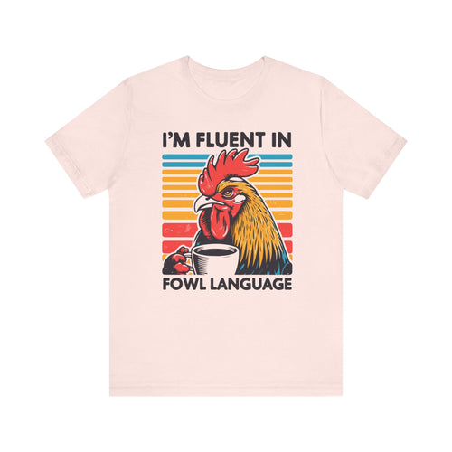 I'm Fluent in Fowl Language T-Shirt | Rooster Graphic T-Shirt