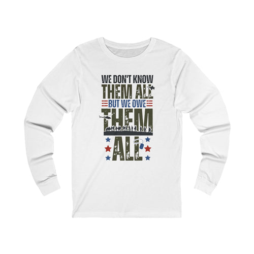 We Don't Know Them, But We Owe Them All'  Veteran's Support Long Sleeve T-Shirt