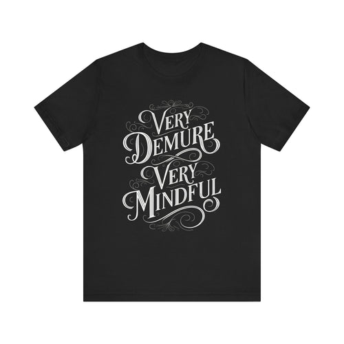 Very Demure, Very Mindful T-Shirt | Ironic Cultural Commentary Quote Tee