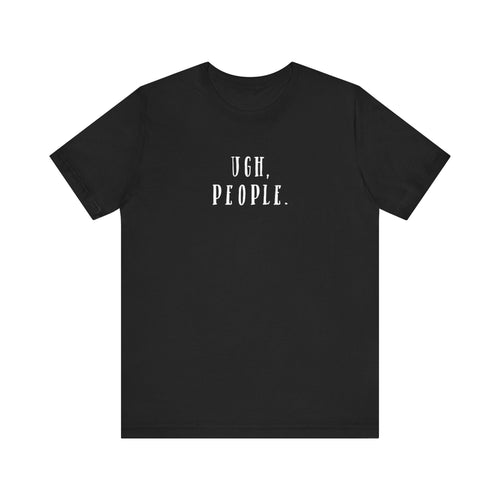 Ugh, People' Introvert T-Shirt | Perfect for Introverts and Quiet Souls | Customer Service Tee