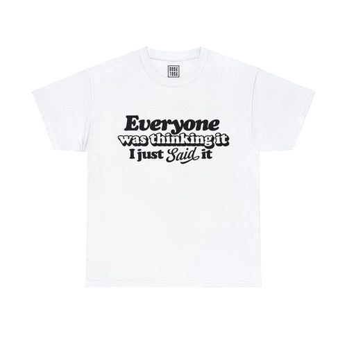 Honesty in Action Quote T-Shirt - 'Everyone Was Thinking It, I Just Said It'