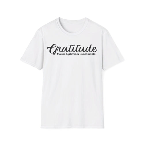 Gratitude Makes Optimism Sustainable | Motivational Unisex T-Shirt