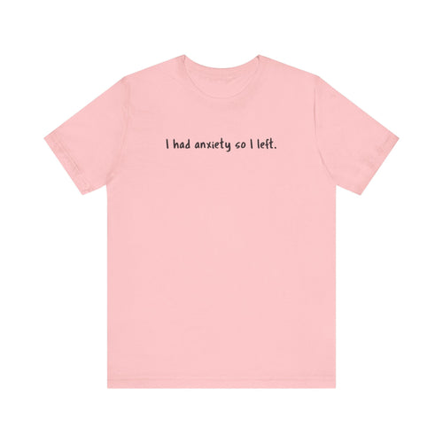 I Had Anxiety So I Left' Mental Health Statement T-Shirt