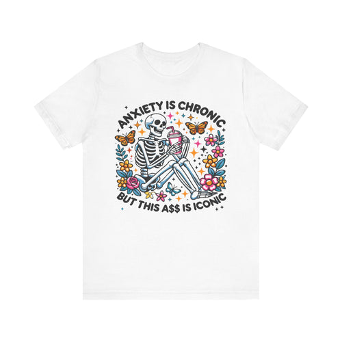 Anxiety Is Chronic But This Ass is Iconic' Graphic T-Shirt