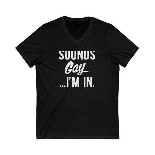 Sounds Gay...I'm In' Jersey Short Sleeve V-Neck T-shirt