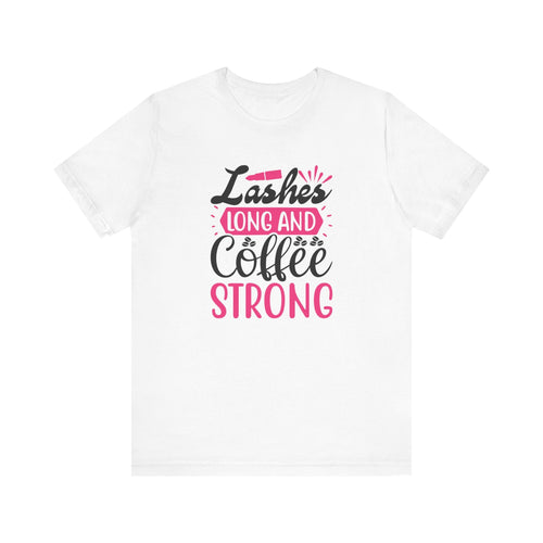 Lashes Long and Coffee Strong' Graphic T-Shirt | Coffee Lover's Tee