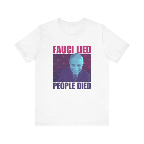 Fauci Lied - People Died' Anthony Fauci Opinion Meme T-Shirt | Anti-Vaccination Tee