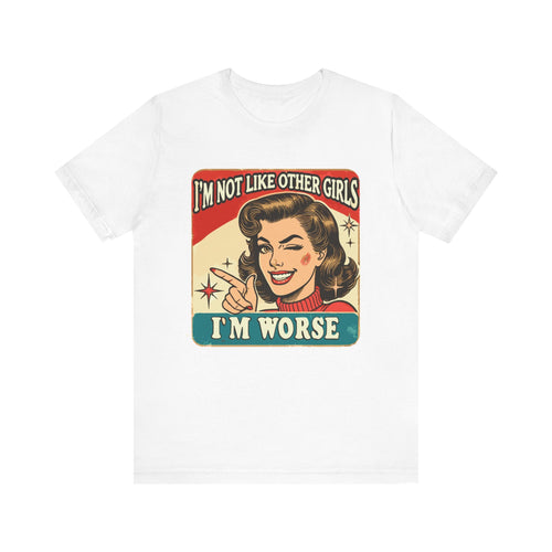 I'm Not Like Other Girls, I'm Worse' | Wisecrack Design T-Shirt