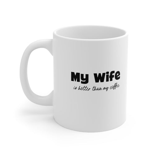 Humorous Coffee Mug - My Wife is Hotter Than My Coffee