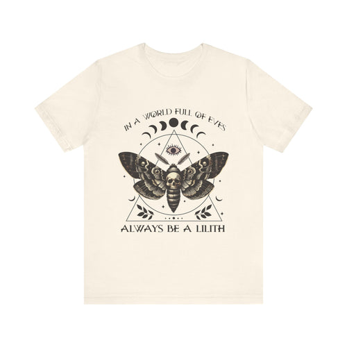 In a World Full of Eves, Be a Lilith T-Shirt | Mythological Ideas of Womanhood Tee