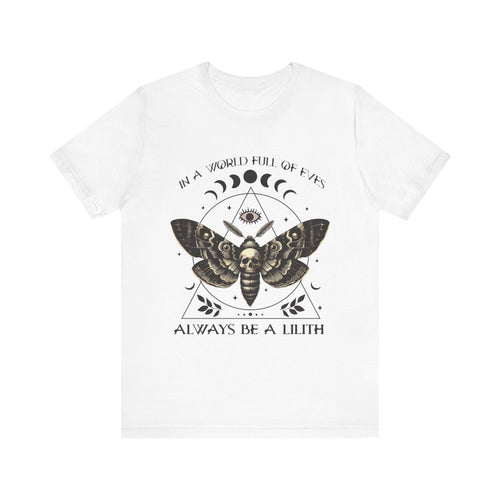 In a World Full of Eves, Be a Lilith T-Shirt | Mythological Ideas of Womanhood Tee