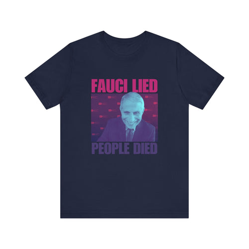 Fauci Lied - People Died' Anthony Fauci Opinion Meme T-Shirt | Anti-Vaccination Tee