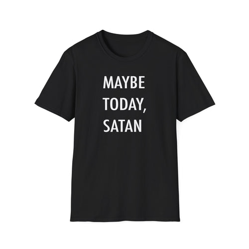 "Maybe Today, Satan" Dark Humor T-Shirt – Funny and Sarcastic Graphic Tee