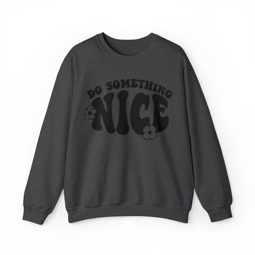 Inspire Kindness Sweatshirt | "Do Something Nice" Motivational Pullover